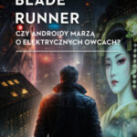 Blade Runner: Czy androidy marzą o elektrycznych owcach?