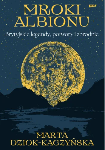 Mroki Albionu. Brytyjskie legendy, potwory i zbrodnie